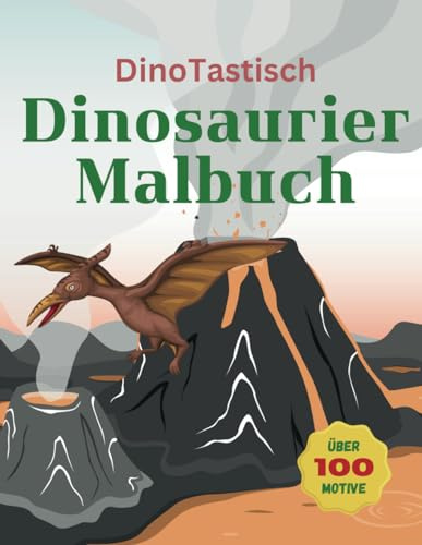 DinoTastisch Dinosauier Malbuch: Entdecke die Welt der Dinos und werde zum Kritzel- und Malkünstler mit 100 faszinierenden Dinosaurier Motiven für Kinder und Erwachsene, Jungen und Mädchen