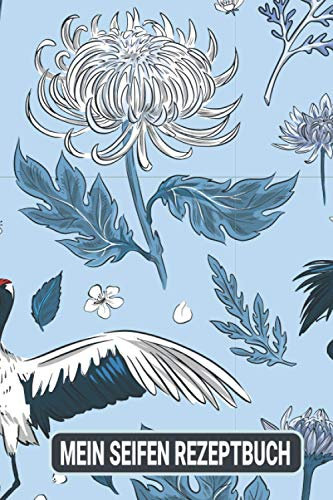 Mein Seifen Rezeptbuch: Kosmetikrezepte Notizbuch | Naturkosmetik und Seife selber herstellen | Kosmetik | Cremes | Naturseife | Vogel China Kranich