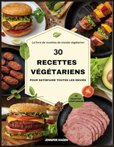 Le livre de recettes de viande végétarien: 30 recettes végétarien pour satisfaire toutes les envies