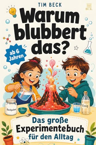 Warum blubbert das?: Das große Experimente Buch für den Alltag. Für Kinder ab 6 Jahren