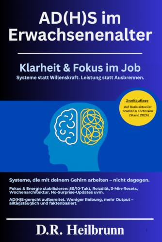 ADHS im Erwachsenenalter – Effizient und mit klarem Kopf arbeiten, ohne dabei auszubrennen: ADHS im Beruf: Fokus und Produktivität, Deep-Work, ... Strategien, die wirklich funktionieren