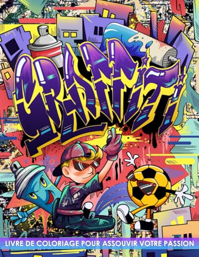 Livre de Coloriage Graffiti: Plongez dans l'Univers de l'Art Graffiti et Amusez-vous à Colorier des Designs Uniques