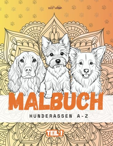 Hunde Rassen Malbuch: 39 liebevoll illustrierte Hunderassen inkl. Mandalas und positiven Affirmationen