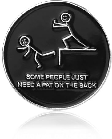 Some People Just Need A Pat on The Back Pin, Humor Badge Brooches