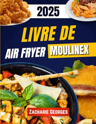 Livre De Air Fryer Moulinex: 150+ recettes simples, rapides et saines à réaliser avec votre friteuse à air Moulinex : cuisine familiale, sans huile et pleine de saveurs