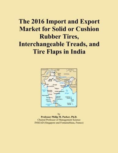 The 2016 Import and Export Market for Solid or Cushion Rubber Tires, Interchangeable Treads, and Tire Flaps in India