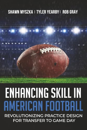Enhancing skill in American football: Revolutionizing practice design for transfer to game day