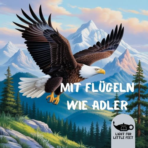 Mit Flügeln wie Adler: Jesaja 40 Verse 25-31 (Bilderbücher über Passagen der Bibel für Kinder)