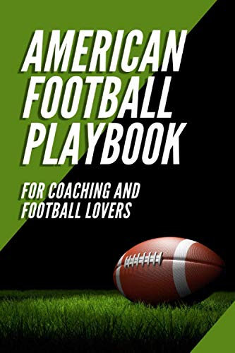 American Football Playbook for Coaching and Football Lovers: 120 Pages Football Notebook to Draw up and Organize Plays, Defensive and Offensive Tactics and Other Notes.