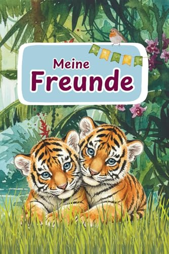 Freundebuch Tiger:: „Meine Freunde“ für Schule oder Kita (Freundebücher für Schule und Kita)