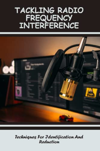 Tackling Radio Frequency Interference: Techniques For Identification And Reduction