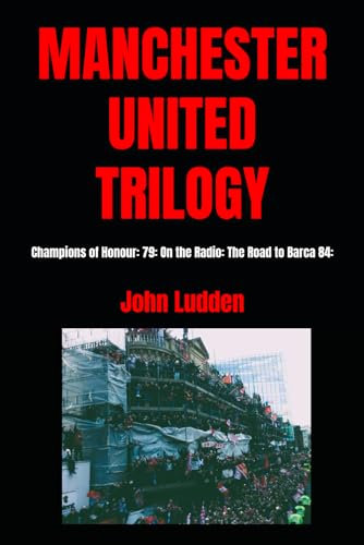 MANCHESTER UNITED TRILOGY: Champions of Honour: 79: On the Radio: The Road to Barca 84: