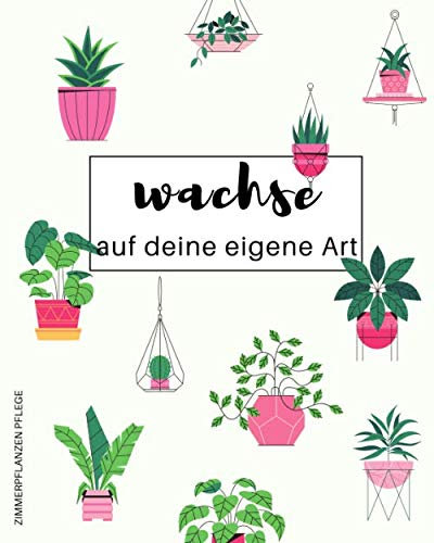 Zimmerpflanzen Pflege - Wachse auf deine eigene Art: Notieren Sie alle Ihre Pflanzen, fügen Sie ein Bild, eine Notiz oder eine Zeichnung hinzu, ... Düngung und schreiben Sie zusätzliche Notizen