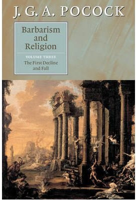 By Pocock, J G A ( Author ) [ Barbarism and Religion, Volume 3: The First Decline and Fall ] Oct - 2005 { Paperback }