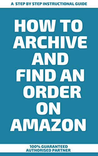 How to Archive and Find an Order on Amazon : A Step by Step Instructional Guide