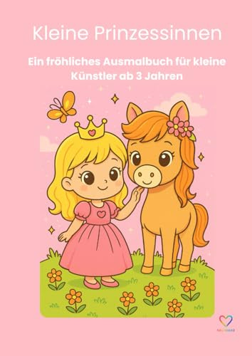 Kleine Prinzessinnen – Ein fröhliches Ausmalbuch für Kinder ab 3 Jahren: Süße Malvorlagen mit Einhörnern, Pferden, Drachen und Freunden – liebevoll gezeichnete Prinzessinnen zum Ausmalen und Träumen