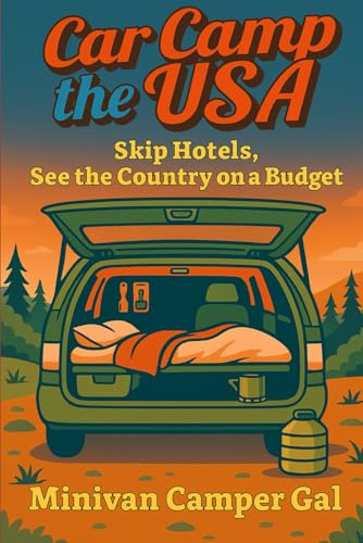 Car Camp the USA: Skip Hotels, See the Country on a Budget