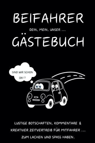 Beifahrer Gästebuch: Das humorvolle Gästebuch für jeden Beifahrer – zum Lachen, Eintragen und Erinnern! Das witzige Gästebuch für dein Auto - einfach ... für den Beifahrer, Erinnerungen für alle!