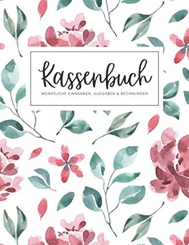 Kassenbuch - Monatliche Einnahmen, Ausgaben & Rechnungen: Dieser Finanzorganizer enthält monatliche Einnahmen- und Ausgaben, Finanzziele und jährliche ... für ein Jahr & zusätzliche Seiten für Notizen