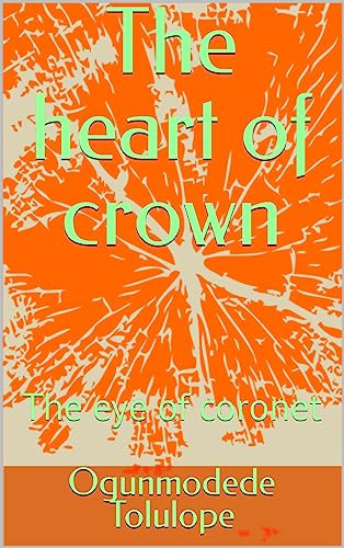 The heart of crown : The eye of coronet (English Edition)