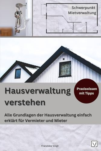 Hausverwaltung verstehen: Alle Grundlagen der Hausverwaltung einfach erklärt für Vermieter und Mieter