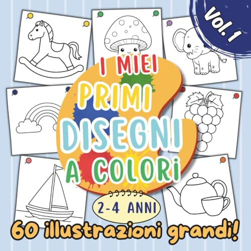 Libro da colorare per bambini I miei primi disegni a colori, dai 2 ai 4 anni: illustrazioni semplici e grandi dai contorni ben definiti a tema ... su un solo lato con pagina salvacolore!