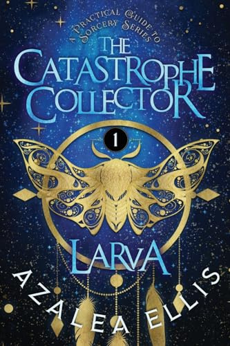 Larva: Accidental Vigilante | A Practical Guide to Sorcery Series (The Catastrophe Collector)