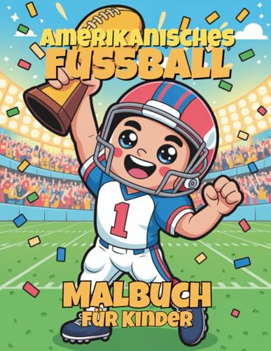 Amerikanisches Fußball Malbuch für Kinder: 50 actionreiche Seiten mit Touchdowns, Helmen & Spielfeld-Action für Kinder von 4–8 Jahren