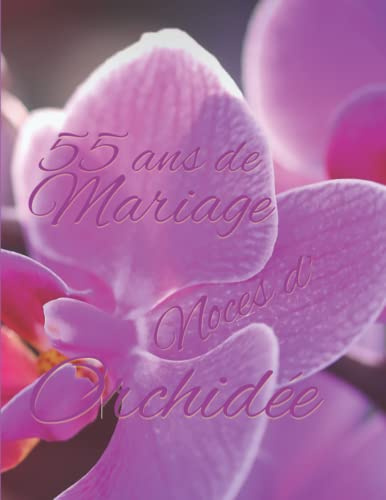 55 ans de Mariage Noces d’Orchidée: Cadeau pour 55 ans de mariage original album de photos et de souvenirs à remplir livre d’or de plus de 70 pages en couleur à personnaliser.