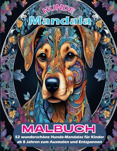 Hunde Mandala Malbuch: 52 wunderschöne Hunde-Mandalas für Kinder ab 8 Jahren zum Ausmalen und Entspannen.
