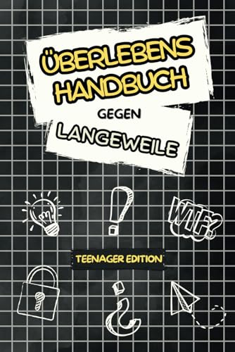 Überlebenshandbuch gegen Langeweile: Rätsel, Challenges und mehr – Der Langeweile-Killer für coole Teenager