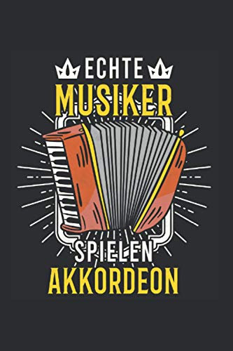 Akkordeonspieler Notizbuch: Echte Musiker spielen Akkordeon Akkordeonist / 6x9 Zoll / 120 linierte Seiten