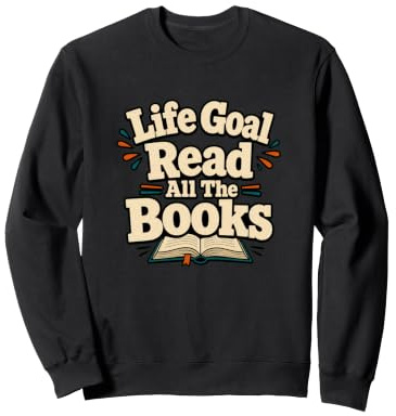Objectif de Vie Lire Tous Les Livres Funny Book Lover Sweatshirt