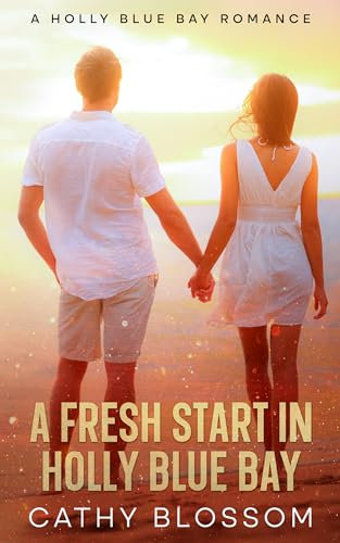 A Fresh Start In Holly Blue Bay (A Holly Blue Bay Romance Book 1)