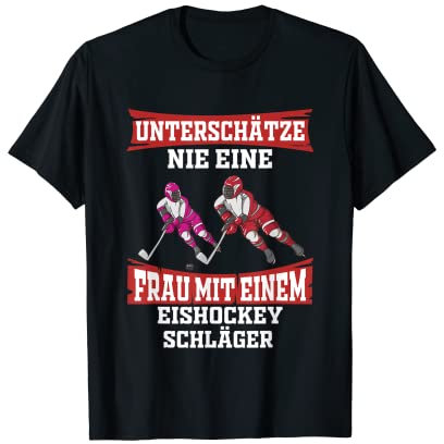 Eishockey unterschätze nie eine Frau Spruch Eis Geschenk T-Shirt