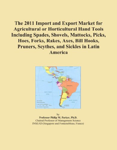 The 2011 Import and Export Market for Agricultural or Horticultural Hand Tools Including Spades, Shovels, Mattocks, Picks, Hoes, Forks, Rakes, Axes, ... Scythes, and Sickles in Latin America