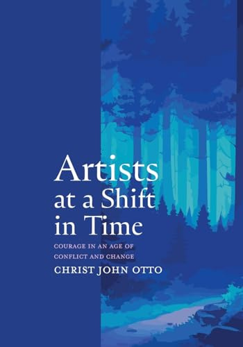 Artists at a Shift in Time: Courage in a Time of Conflict and Change