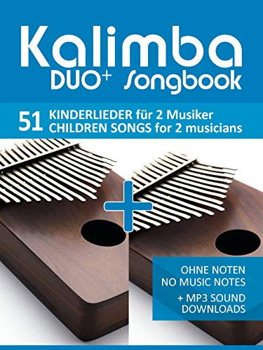 Kalimba Duo+ Songbook - 51 Kinderlieder für 2 Musiker / Children Songs for 2 musicians: Ohne Noten - No Music Notes + MP3 Sound downloads (Kalimba Songbooks 18)