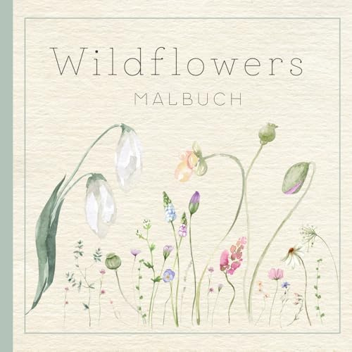 Wildflowers Malbuch: Wildblumen-Ausmalbilder und Zitate zur Entspannung und Achtsamkeit für Jugendliche und Erwachsene