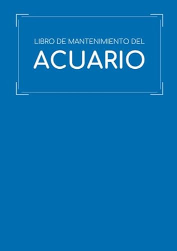 Libro de Mantenimiento del Acuario: Este cuaderno te permitirá llevar un registro completo del mantenimiento y la limpieza de tu acuario | Formato A4 ... de tu pecera y de la salud de tus peces