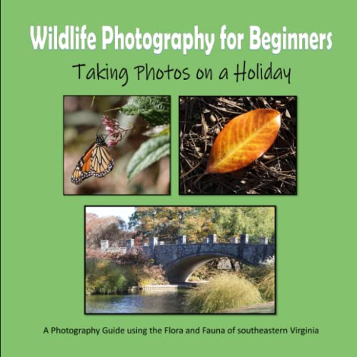 Wildlife Photography for Beginners - Taking Photos on a Holiday: A Photography Guide using the Flora and Fauna of Southeastern Virginia
