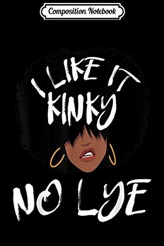 Composition Notebook: I Like It Kinky No Lye - Natural Hair Products Journal/Notebook Blank Lined Ruled 6x9 100 Pages