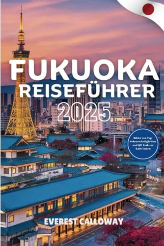 FUKUOKA REISEFÜHRER 2025: Eine gefühlvolle Reise durch Japans Küstenherz voller Kultur, Küche und