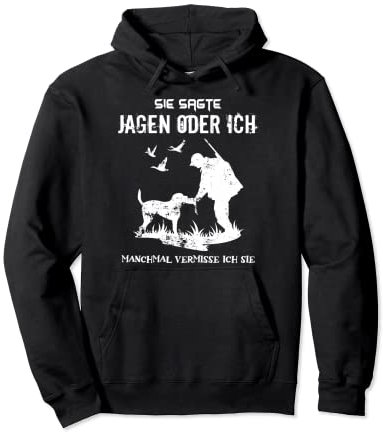 Jäger Jagdbekleidung Sie Sagte Jagen Oder Ich Jagd Pullover Hoodie