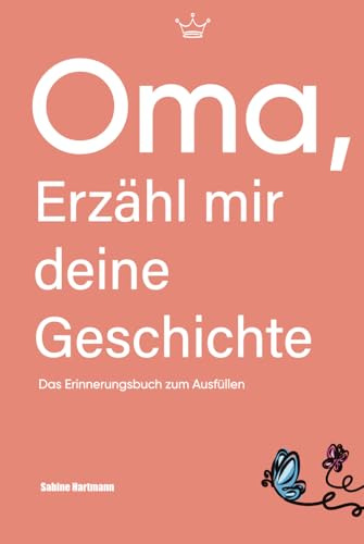 Oma, erzähl mir deine Geschichte: Das Erinnerungsbuch zum Ausfüllen | Ein Schatz für Generationen – Das besondere Geschenk für Oma (erzähl mir deine Geschichte-Reihe, Band 3)