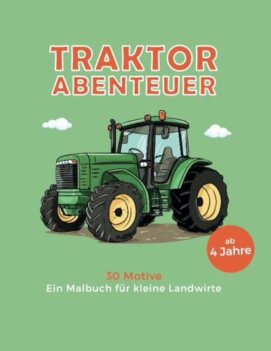 Traktorabenteuer - Ein Malbuch für kleine Landwirte: 30 Traktor Motive zum Ausmalen, Malvorlagen für Kinder, Jungen und Mädchen ab 4 Jahre Kindergeschenk Geburtstag Hochzeit Familienfeier