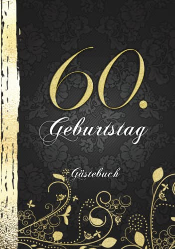 60. Geburtstag Gästebuch: Edles Cover in Schwarz & Gold I Für 60 Gäste I Für Glückwünsche, Poesie & Fotos von Familie & Freunden I Party Geschenkidee für Männer & Frauen