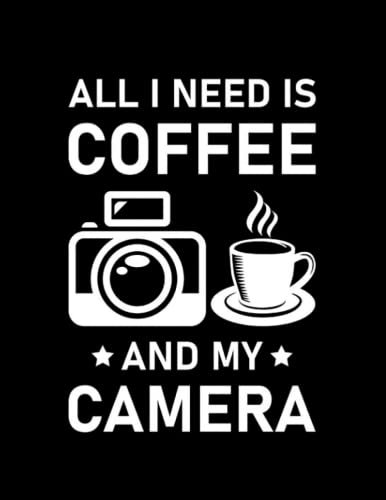Photography Lover I Need is Coffee and My Camera Photography Quote 4 Notebook: Size 8.5 x11 Inches