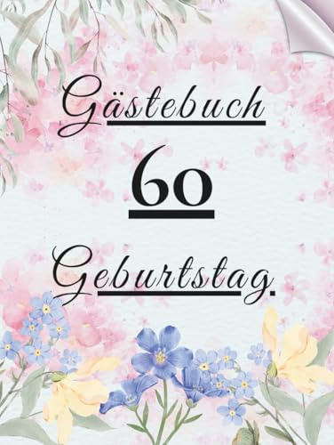 Gästebuch Geburtstag 60: Erinnerungsbuch für Glückwünsche, Fotos und persönliche Nachrichten zur Geburtstagsfeier.