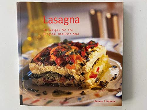 Lasagna: 50 Recipes for the Original One-Dish Meal